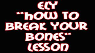 Ely How to break your bones lesson