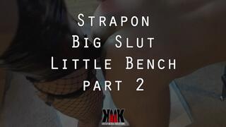 Strapon Big Slut Little Bench Part 2