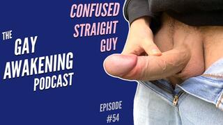 The Gay Awakening Podcast Episode #54 - Confused Straight Guy