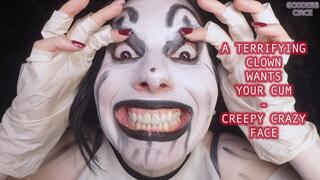 A TERRIFYING CLOWN WANTS YOUR CUM - CREEPY CRAZY FACE (Video request)