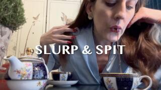 Slurp and Spit
