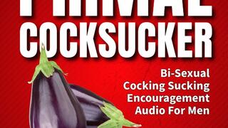 The Primal Cock Sucker Bisexual Cock Sucking Encouragement Erotic Audio Fetish Coaching Fantasy