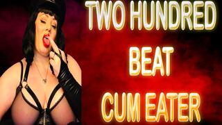 TWO HUNDRED BEAT CUM EATER