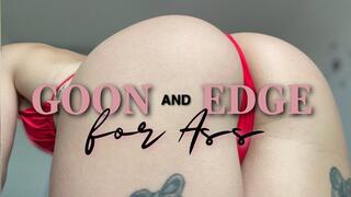 Goon & Edge for My Ass