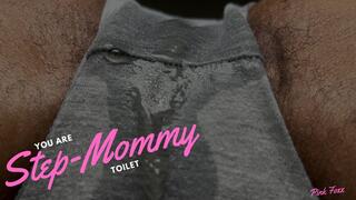 You Are Step-Mommy Toilet