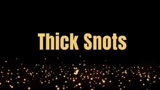 Thick Snots *mp4*