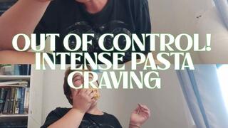 OUT OF CONTROL!! intense pasta craving