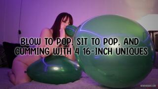 Blow to Pop, Sit to Pop, and Cumming With 4 16-Inch Uniques