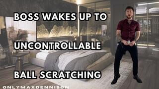 Boss wakes up to uncontrollable ball scratching