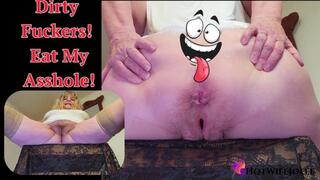 Dirty Fuckers Eat My Asshole