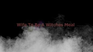 Wife to be a witches meal