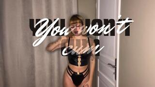 You will not cum
