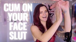 Cum On Your Face Slut