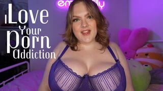 I Love Your Porn Addiction