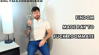 Findom made pay to Fuck roommate