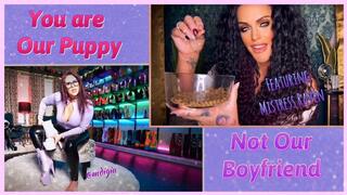 YOU ARE OUR PUPPY BOOT BITCH - YOU ARE NOT BOYFRIEND MATERIAL
