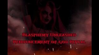Blasphemy Unleashed: The Renouncement of god Ritual