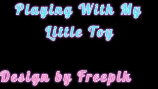 Playing With My Little Toy