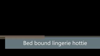 Bed bound lingerie hottie
