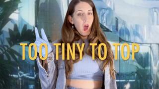 TOO TINY TO TOP
