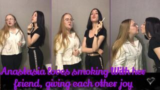 Anastasia loves smoking with her friend giving each other joy