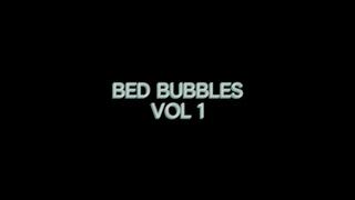 Bed Bubbles VOL 1