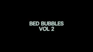 Bed Bubbles VOL 2