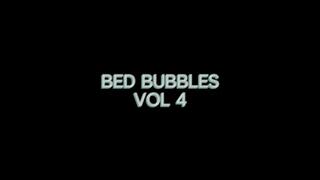 Bed Bubbles VOL 4