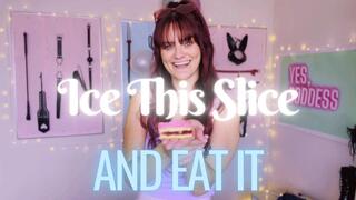 Ice This Slice And Eat It
