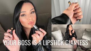 YOUR BOSS IS A LIPSTICK GIANTESS