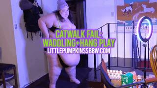 Catwalk Fail:Waddling+Belly Hang Play