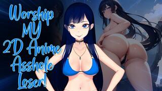 Worship MY 2D Asshole LOSER!