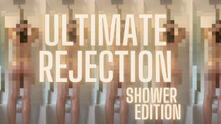 Ultimate Rejection - Shower Edition