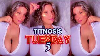 Titnosis Tuesday 5