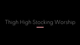 Thigh High Stocking Worship