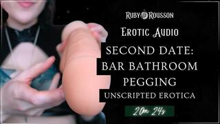 Second Date: Bar Bathroom Pegging - Unscripted Erotica