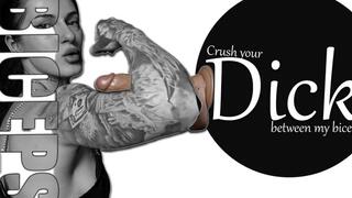 Crush your dick between my biceps