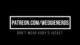 Do Not Wear Kodys Jacket Wedgies