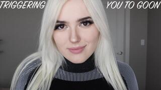 Triggering You To Goon