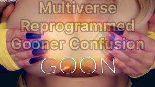 Multiverse Reprogrammed Gooner Confusion