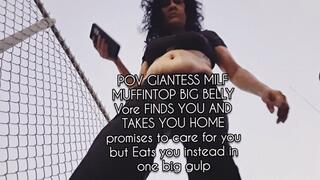4K POV GIANTESS MILF MUFFINTOP BIG BELLY Vore FINDS YOU AND TAKES YOU HOME promises to care for you but Eats you instead in one big gulp