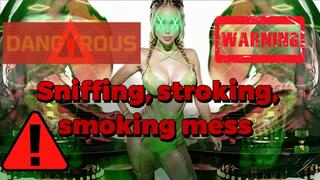 Sniffing, stroking, smoking mess