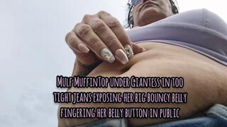 HD Milf MuffinTop under Giantess in too tight jeans exposing her big bouncy belly fingering her belly button in public