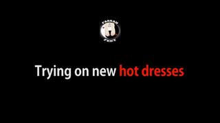 Trying on new hot dresses