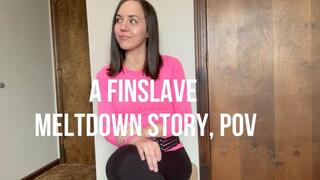 A Finslave Meltdown Story, POV
