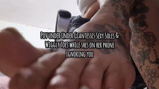 Pov under Under Giantesses Sexy Soles & Wiggly Toes while shes on her phone ignoring you