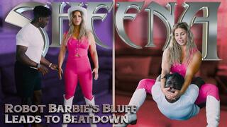 Sheena Robot Barbie's Bluff Leads To Beatdown