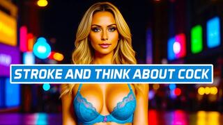 Stroke And Think About Cock