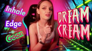 DREAM CREAM: Inhale, Edge, GOON!
