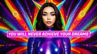 You Will Never Achieve Your Dreams